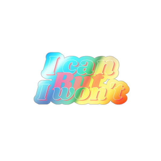 I Can But I Won't | Holographic Die-cut Sticker