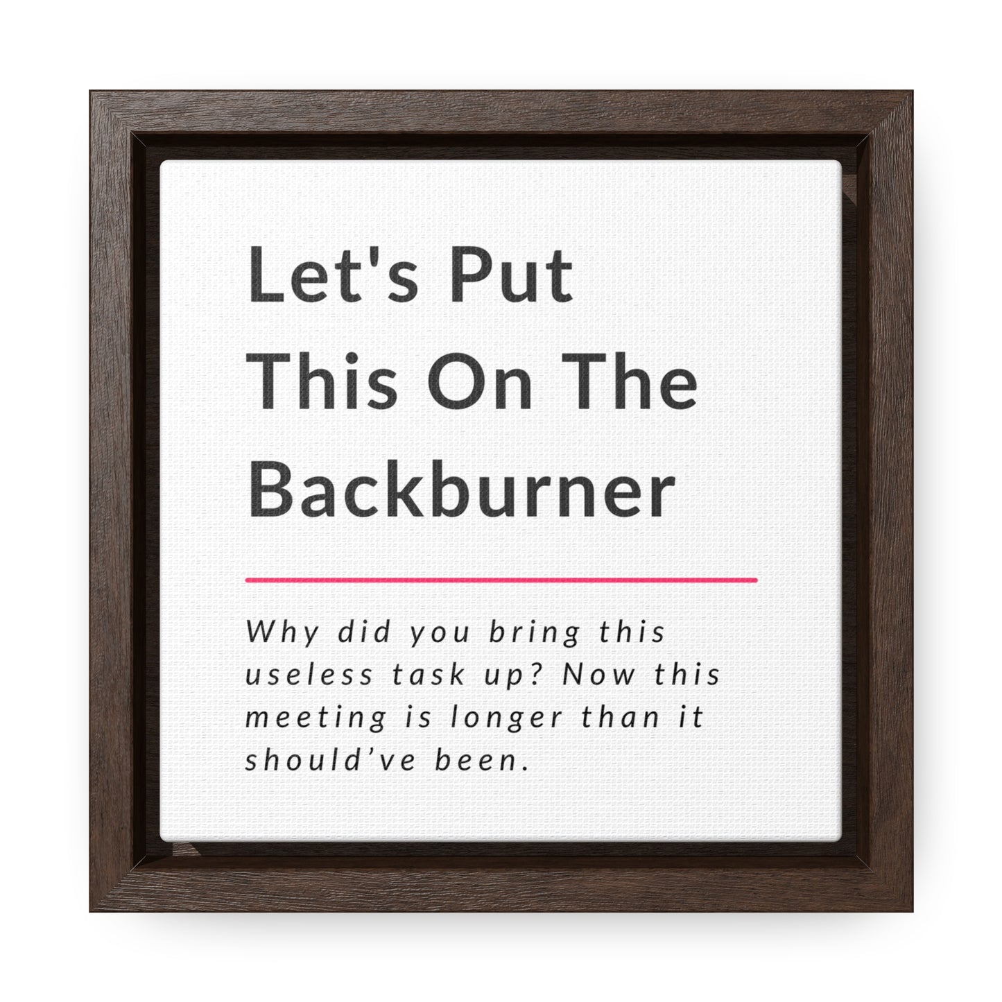 Let's Put This On The Backburner Gallery Canvas