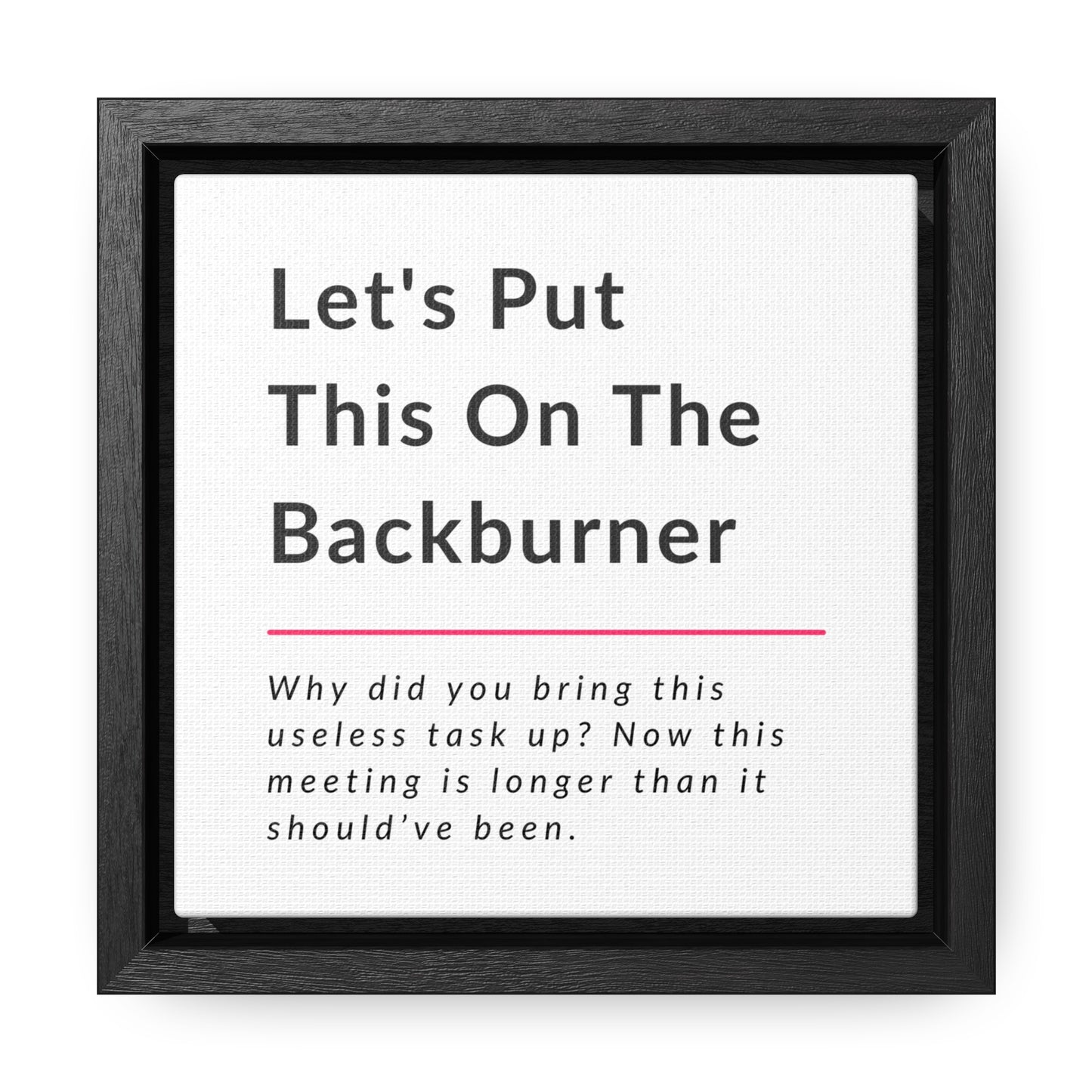 Let's Put This On The Backburner Gallery Canvas