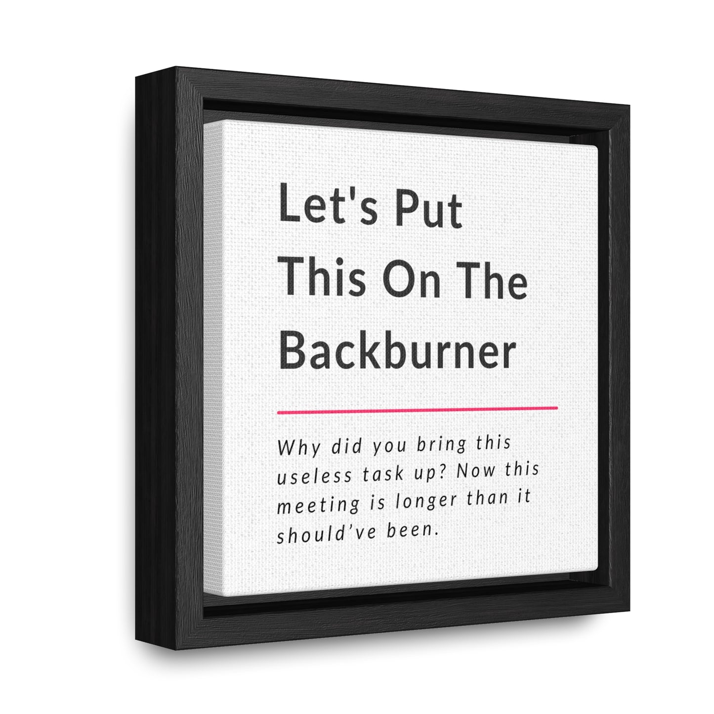 Let's Put This On The Backburner Gallery Canvas