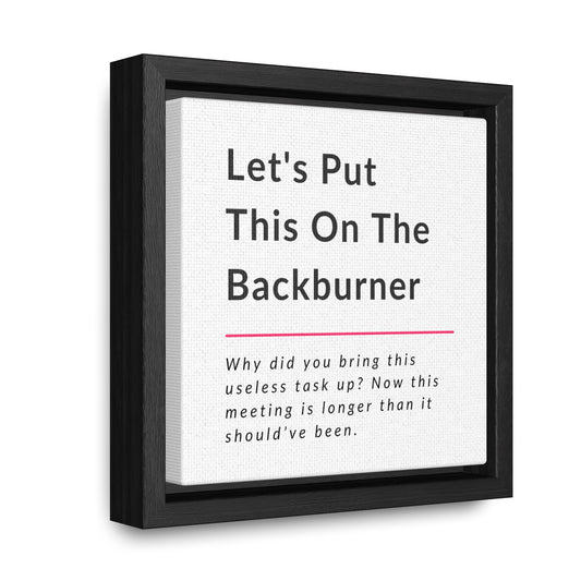 Let's Put This On The Backburner Gallery Canvas